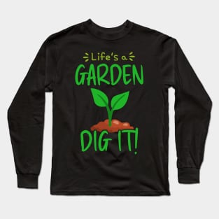 Life Is A Garden Dig It Long Sleeve T-Shirt